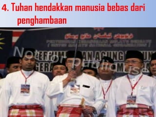 4.Tuhanhendakkanmanusiabebasdaripenghambaan