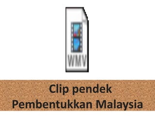 Clip pendekPembentukkan Malaysia