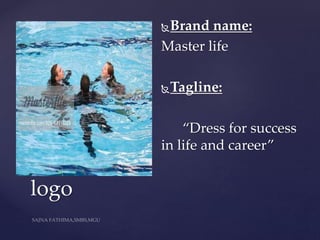 Brand name:
Master life
Tagline:
“Dress for success
in life and career”
logo
 