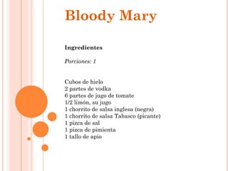 Ingredientes
Porciones: 1
Cubos de hielo
2 partes de vodka
6 partes de jugo de tomate
1/2 limón, su jugo
1 chorrito de salsa inglesa (negra)
1 chorrito de salsa Tabasco (picante)
1 pizca de sal
1 pizca de pimienta
1 tallo de apio
Bloody Mary
 