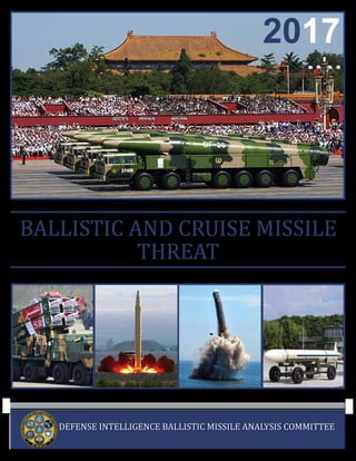 BALLISTIC AND CRUISE MISSILE
THREAT
DEFENSE INTELLIGENCE BALLISTIC MISSILE ANALYSIS COMMITTEE
2017
 