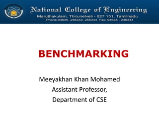 BENCHMARKING
Meeyakhan Khan Mohamed
Assistant Professor,
Department of CSE
 