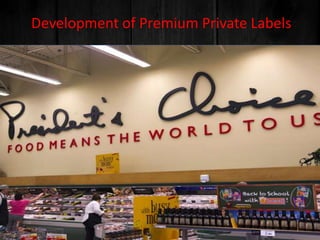 Development of Premium Private Labels
 