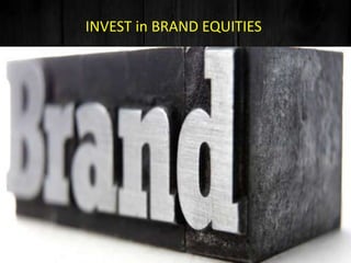 INVEST in BRAND EQUITIES
 