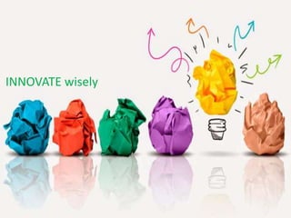 INNOVATE wisely
 
