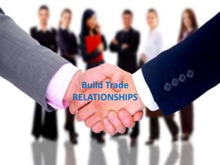 Build Trade
RELATIONSHIPS
 
