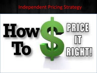Independent Pricing Strategy
 