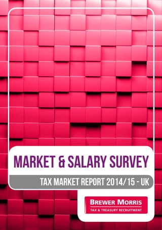 Market & salary survey 
Tax market report 2014/15 - UK 
 
