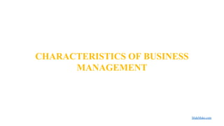 CHARACTERISTICS OF BUSINESS
MANAGEMENT
SlideMake.com
 