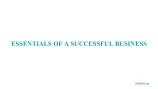 ESSENTIALS OF A SUCCESSFUL BUSINESS
SlideMake.com
 