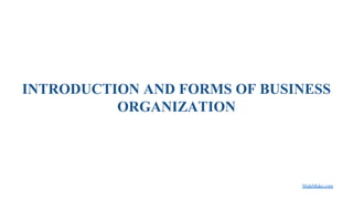 INTRODUCTION AND FORMS OF BUSINESS
ORGANIZATION
SlideMake.com
 