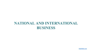 NATIONAL AND INTERNATIONAL
BUSINESS
SlideMake.com
 