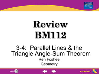 Review BM112 3-4:  Parallel Lines & the Triangle Angle-Sum Theorem Ren Foshee Geometry 