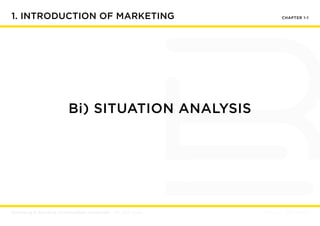 1. INTRODUCTION OF MARKETING CHAPTER 1-1
Bi) SITUATION ANALYSIS
 