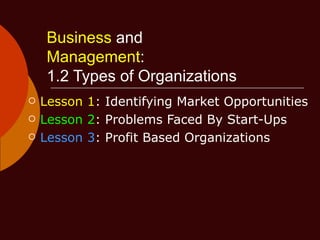 Business  and   Management :   1.2 Types of Organizations ,[object Object],[object Object],[object Object]