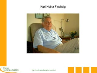 Karl Heinz Flechsig




http://medienpaedagogik.univie.ac.at
 