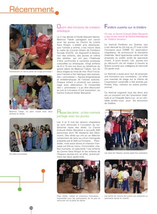 Récemment

                                                  Ouvrir des horizons de création Fenêtre ouverte sur le théâtre
                                                  artistique
                                                                                                  Fin mai, le Centre Culturel Didier Bienaimé
                                                  Le 2 mai dernier à l’école Edouard Herriot,     a reçu en ses murs le 4e Festival Interrégional
                                                  Béatrice Tabah partageait son savoir            de Théâtre Amateur.
                                                  avec les jeunes du Centre de Loisirs
                                                  Sara Hingot. L’atelier arts plastiques,         Le festival Fenêtres sur Scènes (qui
                                                  que l’artiste a animé, s’est inscrit dans       s’est déroulé du 24 mai au 27 mai) a été
                                                  le cadre du Contrat Urbain de Cohésion          l’occasion pour COMÉ 10, association
                                                  Sociale (CUCS). Un dispositif à destina-        chapelaine, de promouvoir la discipline
                                                  tion des enfants, des jeunes et même            théâtrale. Neuf spectacles variés ont été
                                                  des adultes, qui ont peu l’habitude             proposés au public avide de spectacle
                                                  d’être confrontés à certaines pratiques         vivant, 4 jours durant. Les jeunes ont
                                                  culturelles ou artistiques. Vingt enfants       pu découvrir cet art majeur à travers la
                                                  de 8 à 14 ans ont donc pu bénéficier du         Scène ouverte aux collégiens le mercredi
                                                  grand talent de Béatrice Tabah, lors de         23 après-midi.
Dorénavant on devra parler de rouge princesse !   deux stages au mois de mai. Pour l’occa-
                                                  sion l’artiste a fait fabriquer des statues,    Le festival a aussi pour but de proposer
                                                  des « princesses », figures énigmatiques        une formation aux comédiens ; en effet
                                                  et emblématiques de l’artiste auboise.          une matinée de stage sur le thème de
                                                  Chaque enfant a construit son person-           l’expression corporelle a été animée par
                                                  nage avec délectation. Et l’ensemble            Freddy Viau, metteur en scène profes-
                                                  des « princesses » a pu être découvert          sionnel.
                                                  en juin à l’occasion d’une exposition, au
                                                  Centre Culturel Didier Bienaimé.                Ce festival organisé tous les deux ans
                                                                                                  est un moment fort de l’animation théâ-
                                                                                                  trale à La Chapelle Saint-Luc et un véri-
                                                                                                  table rendez-vous pour les amoureux
                                                                                                  de théâtre.


Béatrice Tabah, en plein travail avec deux
artistes en herbe                                 Repas des aînés : un bon moment
                                                  partagé avec les jeunes
                                                  Les 3 et 4 mai les seniors chapelains
                                                  se sont retrouvés à l’occasion du tra-
                                                  ditionnel repas des aînés. Le Centre
                                                  Culturel Didier Bienaîmé a accueilli 280
                                                  personnes dont 36 résidents des Géra-
                                                  niums. Des aînés qui ont pu se délecter
                                                  notamment de tarte au citron meringuée
                                                  préparée par le Self La Fontaine… Paso-
                                                  doble, mais aussi slows et chanson fran-
                                                  çaise ont été au menu. Convivialité, cha-
                                                  leur humaine, et spectacle ! Les enfants
                                                  du Centre Sara Hingot et les enfants de
                                                                                                  Les ados de l’Espace Jeunes après leur prestation
De jolies princesses                              l’Espace Jeunes ont, en effet, animé joli-
                                                  ment les deux après-midi.




                                                  Paso doble, valses et chansons françaises...    Les petits du Centre de Loisirs ont présenté un
                                                  Impossible pour les participants de ne pas se   spectacle dansé et chanté
                                                  retrouver sur la piste de danse


                       14
 