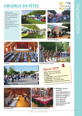 Bulletin municipal d’Orgerus 2019
ASSOCIATIONS
47
ORGERUS EN FÊTES
L’association
ORGERUS EN FÊTES a
fait de l’année 2018
une année pleine de
festivités.
Nous espérons vous
avoir comblé et
souhaitons qu’il en soit
de même pour cette
année.
 Rejoignez-nous sur
notre site :
www.orgerusenfetes.fr
ou sur le P.E.O.qui est
également en ligne sur
le site de la mairie
www.orgerus.fr
et sur Facebook
https://facebook.com/
MairieOrgerus
Marché du terroir
14 Juillet
Foire à tout
Marché de Noël Réveillon de la Saint Sylvestre
Commémoration 14/18
Fête de la Musique
Agenda 2019
9 juin : fête de la Pentecôte
22 juin : fête de la Musique
14 Juillet
1er septembre : forum des associations
8 septembre : foire à tout
24 novembre : marché de Noël
31 décembre : réveillon de la St Sylvestre
 