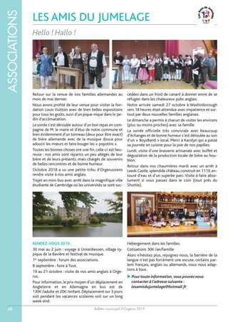 Bulletin municipal d’Orgerus 2019
ASSOCIATIONS
48
LES AMIS DU JUMELAGE
Hello ! Hallo !
Retour sur la venue de nos familles allemandes au
mois de mai dernier.
Nous avons profité de leur venue pour visiter la fon-
dation Louis Vuitton avec de bien belles expositions
pour tous les goûts, suivi d’un pique-nique dans le Jar-
din d’acclimatation.
La soirée s’est déroulée autour d’un bon repas en com-
pagnie de M. le maire et d’élus de notre commune et
bien évidemment d’un tonneau (deux pour être exact)
de bière allemande avec de la musique douce pour
adoucir les mœurs et faire bouger les « popotins ».
Toutes les bonnes choses ont une fin, celle-ci est heu-
reuse : nos amis sont repartis un peu allégés de leur
bière et de leurs présents, mais chargés de souvenirs
de belles rencontres et de bonne humeur.
Octobre 2018 a vu une petite tribu d’Orgerussiens
rendre visite à nos amis anglais.
Trajet en mini-bus avec arrêt dans la magnifique ville
étudiante de Cambridge où les universités se sont suc-
cédées dans un froid de canard à donner envie de se
réfugier dans les chaleureux pubs anglais.
Notre arrivée samedi 27 octobre à Washinborough
vers 18 heures était attendue avec impatience et sur-
tout par deux nouvelles familles anglaises.
Le dimanche a permis à chacun de visiter les environs
(plus ou moins proches) avec sa famille.
La soirée officielle très conviviale avec beaucoup
d’échanges et de bonne humeur s’est déroulée au son
d’un « BoysBand » local. Merci à Karolyn qui a passé
sa journée en cuisine pour la joie de nos papilles.
Lundi, visite d’une brasserie artisanale avec buffet et
dégustation de la production locale de bière au hou-
blon.
Retour dans nos chaumières mardi avec un arrêt à
Leeds Castle, splendide château construit en 1119, en-
touré d’eau et d’un superbe parc. Visite à faire abso-
lument si vous passez dans le coin (tout près du
Shuttle).
RENDEZ-VOUS 2019 :
30 mai au 2 juin : voyage à Unterdiessen, village ty-
pique de la Bavière et festival de musique.
1er
septembre : forum des associations.
8 septembre : foire à Tout.
19 au 21 octobre : visite de nos amis anglais à Orge-
rus.
Pour information, le prix moyen d’un déplacement en
Angleterre et en Allemagne en bus est de
130€/adulte et 20€/enfant. Déplacement sur 3 jours
soit pendant les vacances scolaires soit sur un long
week-end.
Hébergement dans les familles.
Cotisations 30€/an/famille
Alors n’hésitez plus, rejoignez-nous, la barrière de la
langue n’est pas forcément une excuse, certains par-
lent français, anglais ou allemands, nous nous adap-
tons à tous.
 Pour toute information,vous pouvez nous
contacter à l’adresse suivante :
lesamisdujumelage@hotmail.fr
 