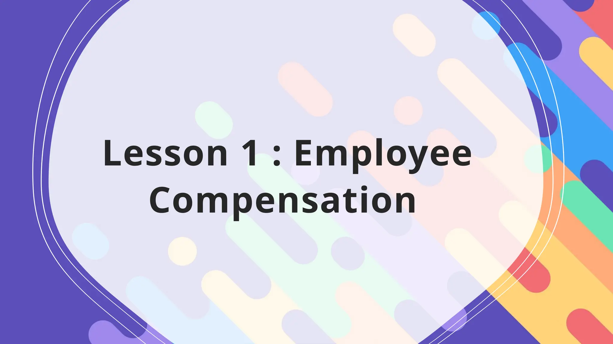 Lesson 1 : Employee
Compensation
 