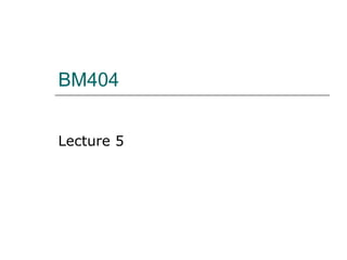 BM404 Lecture 5 