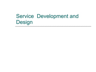 Service  Development and Design 