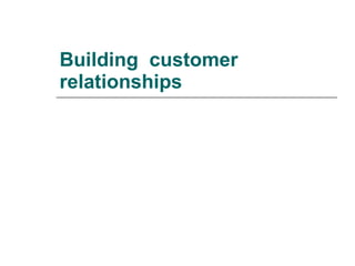 Building  customer relationships 
