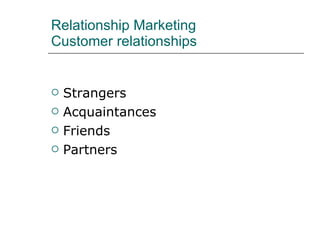 Relationship Marketing Customer relationships Strangers Acquaintances Friends  Partners 