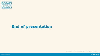 School of Business, Assurance and Risk Management, Topic 1 – Lecture
End of presentation
 