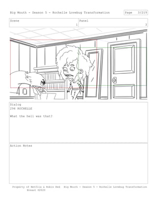 Scene
1
Panel
3
Dialog
294 ROCHELLE
What the hell was that?
Action Notes
Big Mouth - Season 5 - Rochelle Lovebug Transform...