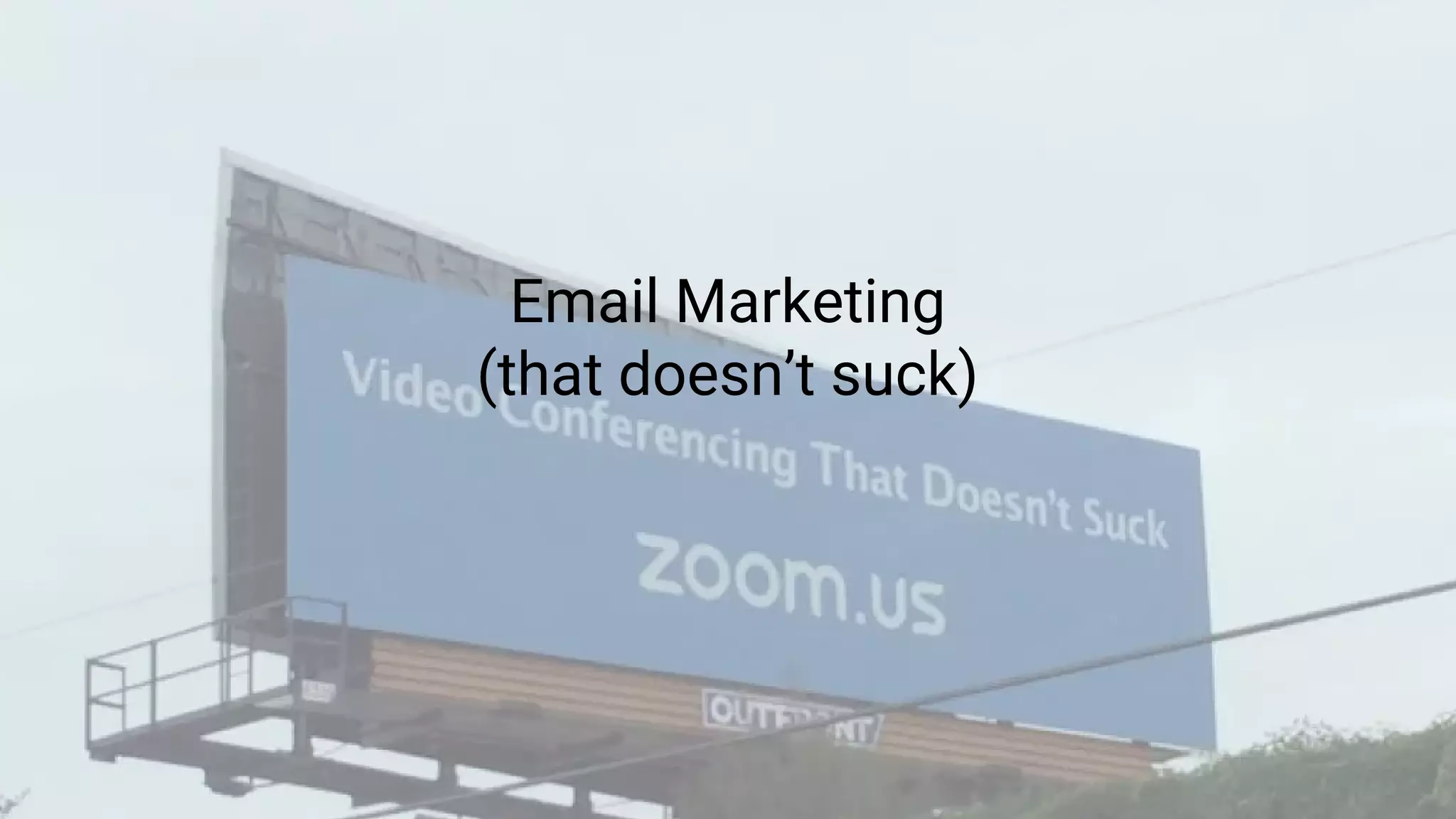 Email Marketing
(that doesn’t suck)
 
