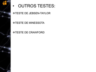 • OUTROS TESTES:
TESTE DE JEBSEN-TAYLOR
TESTE DE MINESSOTA
TESTE DE CRAWFORD
 