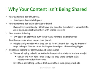 Why Your Content Isn’t Being Shared
•   Your customers don’t trust you.
     – Lead open, honest dialogues
•   Your custom...