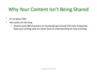 Why Your Content Isn’t Being Shared
•   It’s all about YOU
•   Your posts are too long
      – Shorter posts (80 character...