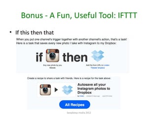 Bonus - A Fun, Useful Tool: IFTTT
• If this then that




                      beepbeep media 2012
 