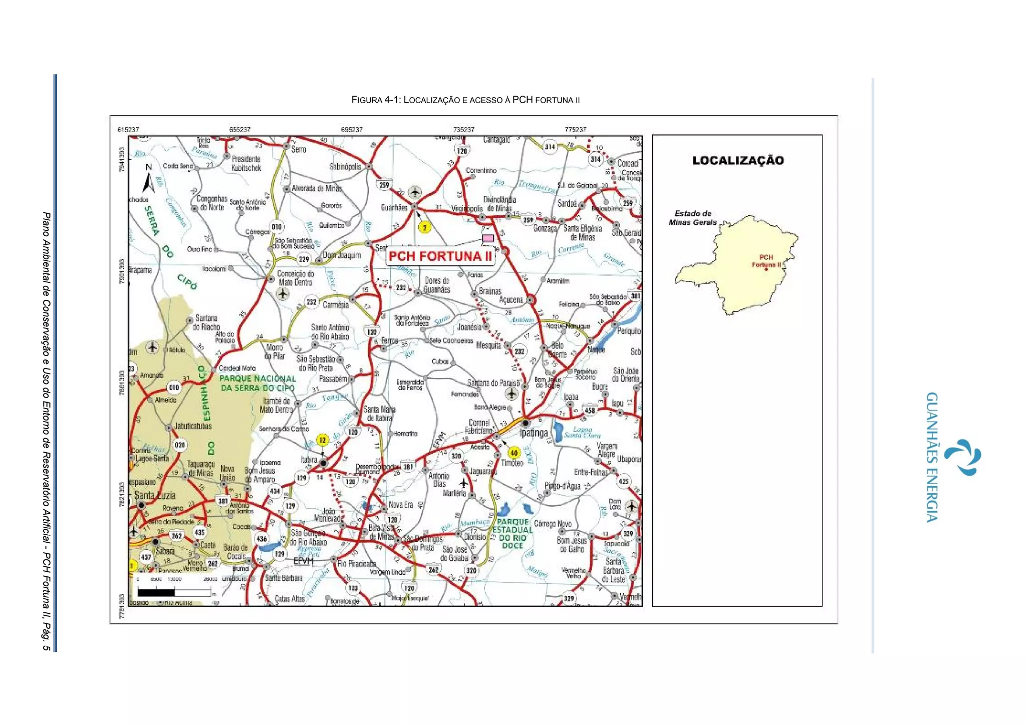 PlanoAmbientaldeConservaçãoeUsodoEntornodeReservatórioArtificial-PCHFortunaII,Pág.5
FIGURA 4-1: LOCALIZAÇÃO E ACESSO À PCH FORTUNA II
 