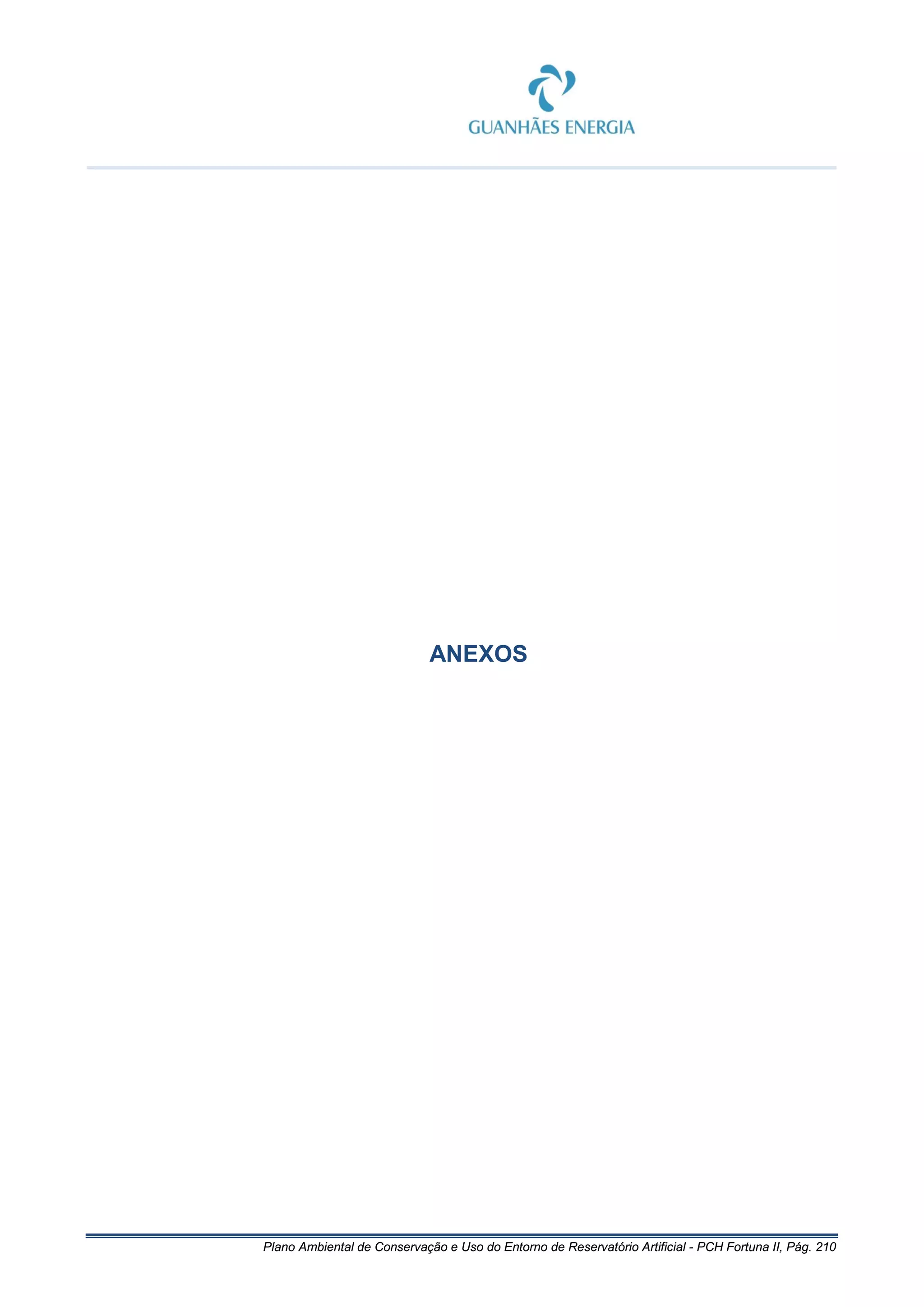 Plano Ambiental de Conservação e Uso do Entorno de Reservatório Artificial - PCH Fortuna II, Pág. 210
ANEXOS
 