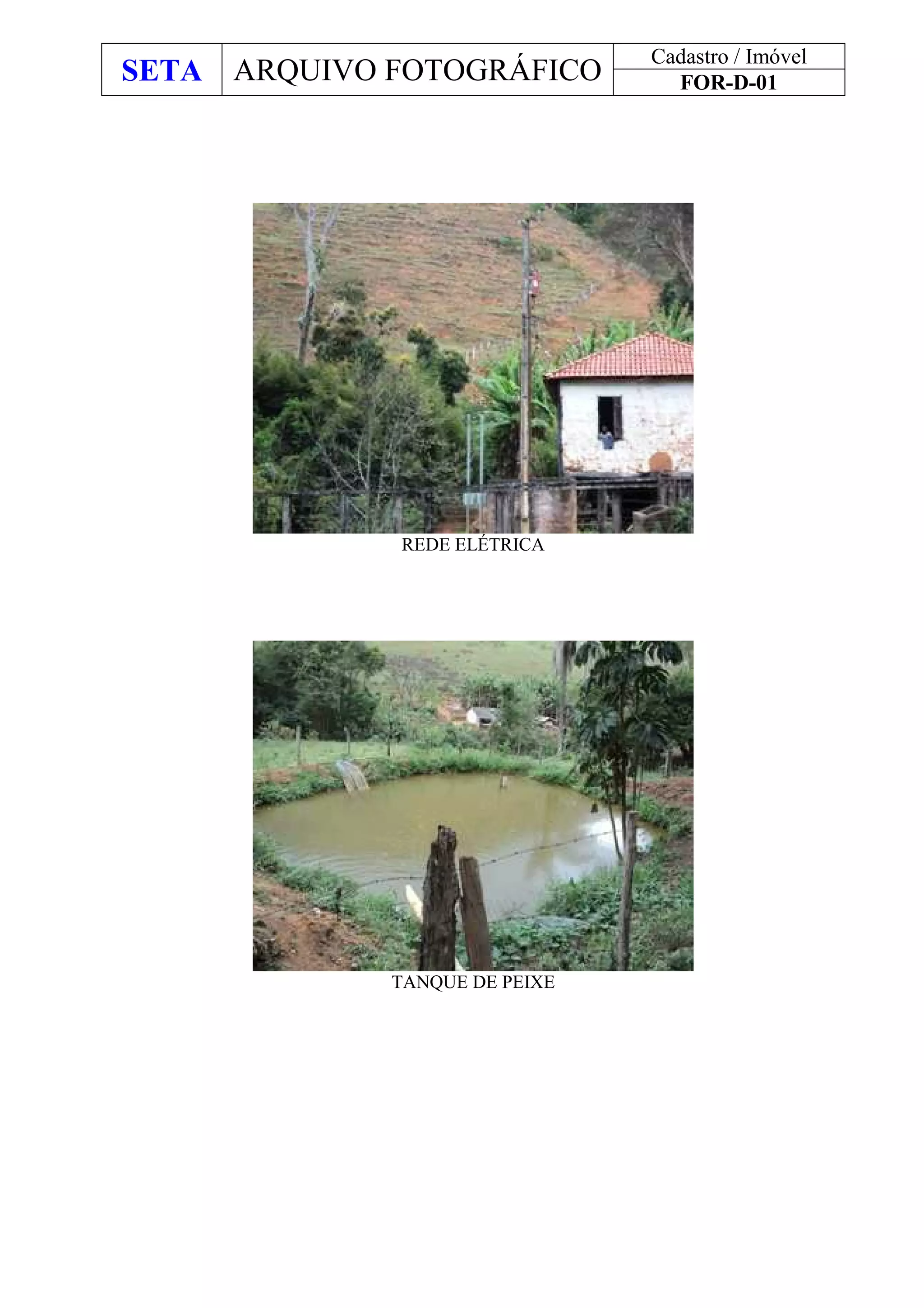 SETA ARQUIVO FOTOGRÁFICO
Cadastro / Imóvel
FOR-D-01
REDE ELÉTRICA
TANQUE DE PEIXE
 