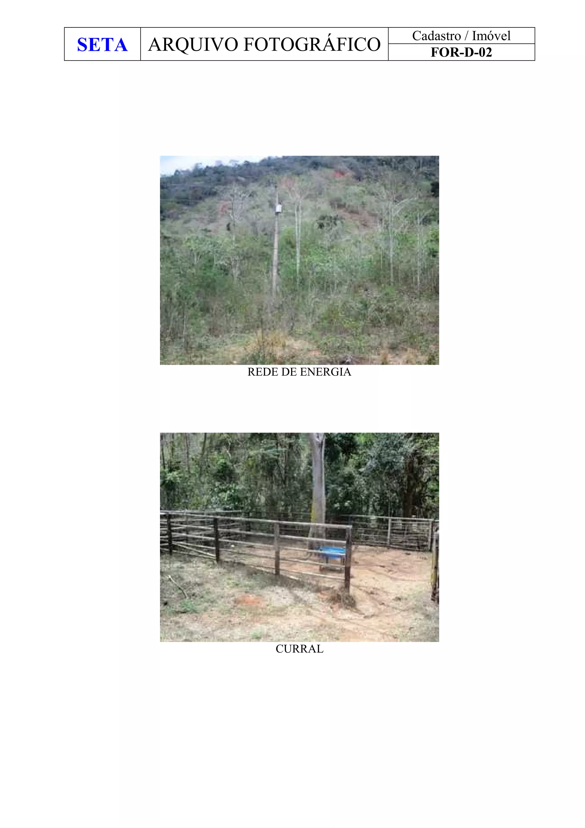 SETA ARQUIVO FOTOGRÁFICO
Cadastro / Imóvel
FOR-D-02
REDE DE ENERGIA
CURRAL
 