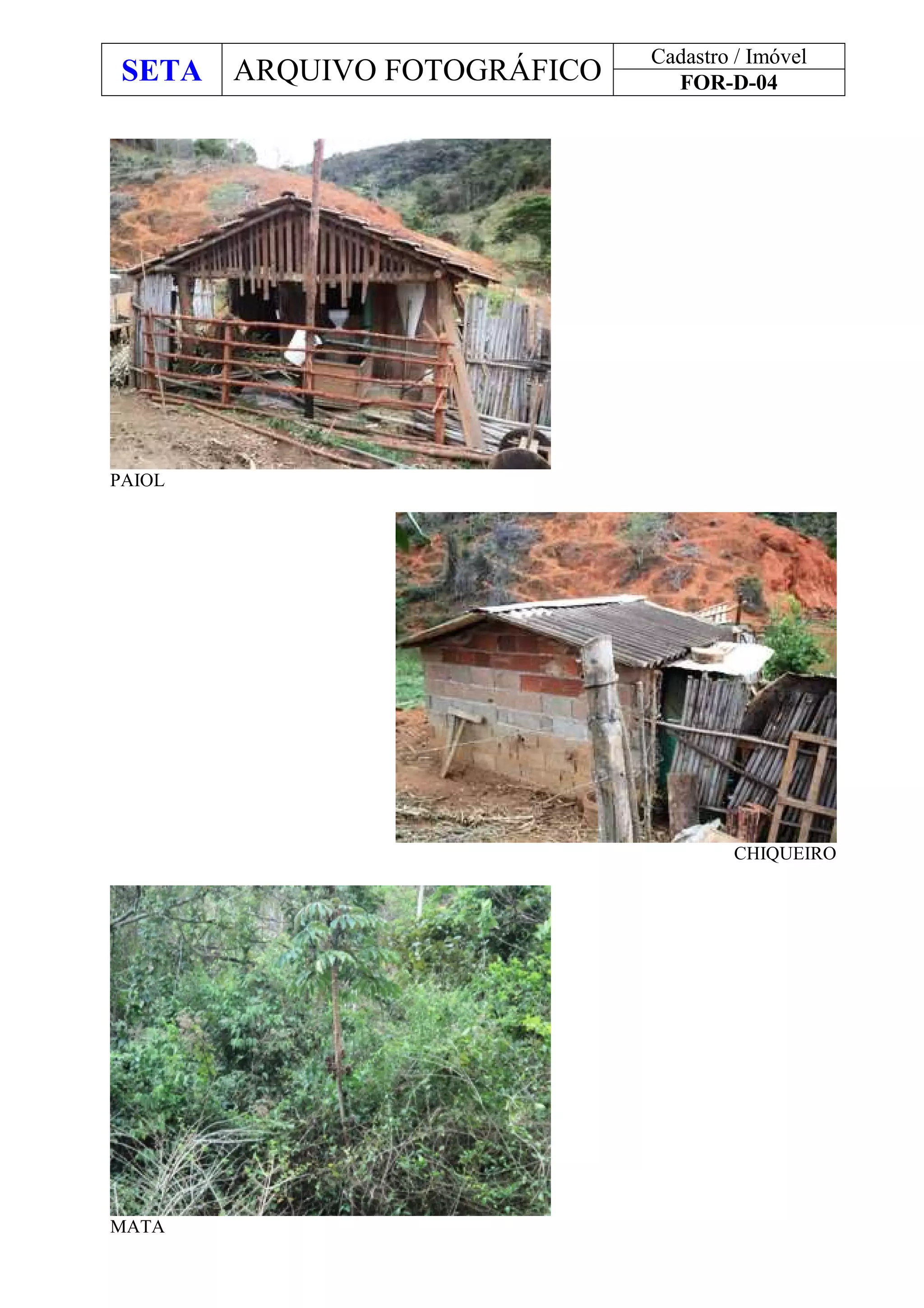 SETA ARQUIVO FOTOGRÁFICO
Cadastro / Imóvel
FOR-D-04
PAIOL
CHIQUEIRO
MATA
 