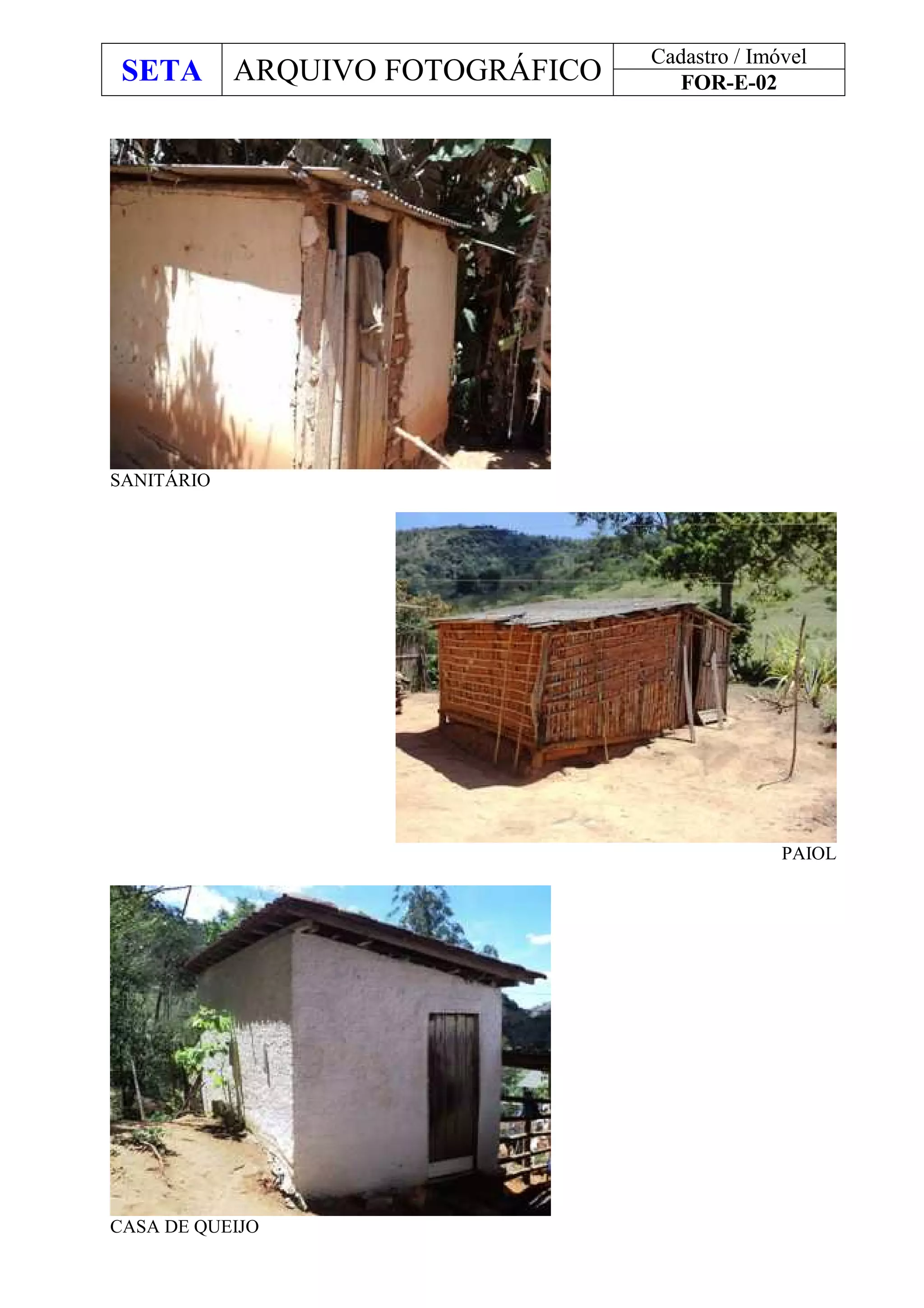 SETA ARQUIVO FOTOGRÁFICO
Cadastro / Imóvel
FOR-E-02
SANITÁRIO
PAIOL
CASA DE QUEIJO
 