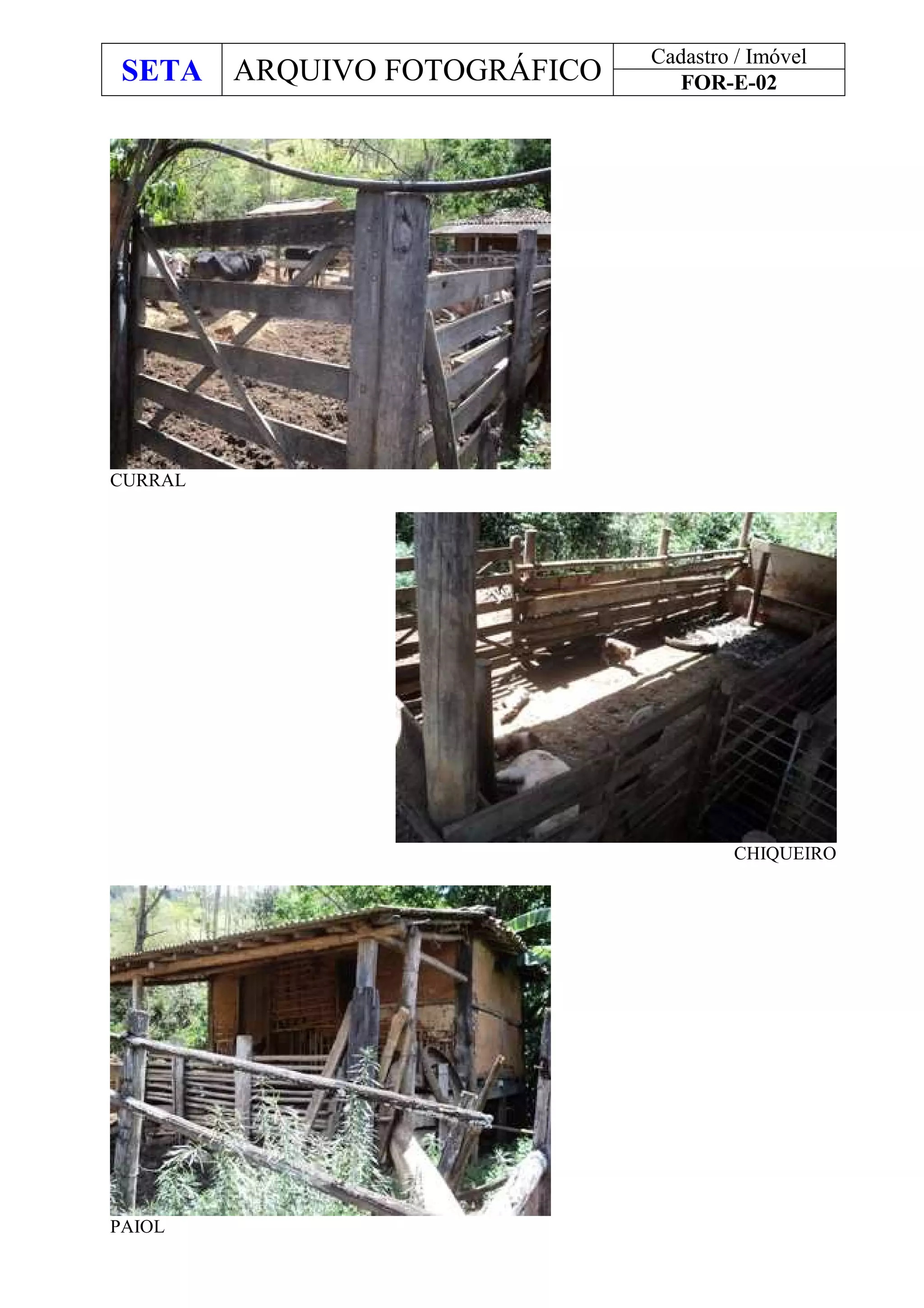 SETA ARQUIVO FOTOGRÁFICO
Cadastro / Imóvel
FOR-E-02
CURRAL
CHIQUEIRO
PAIOL
 