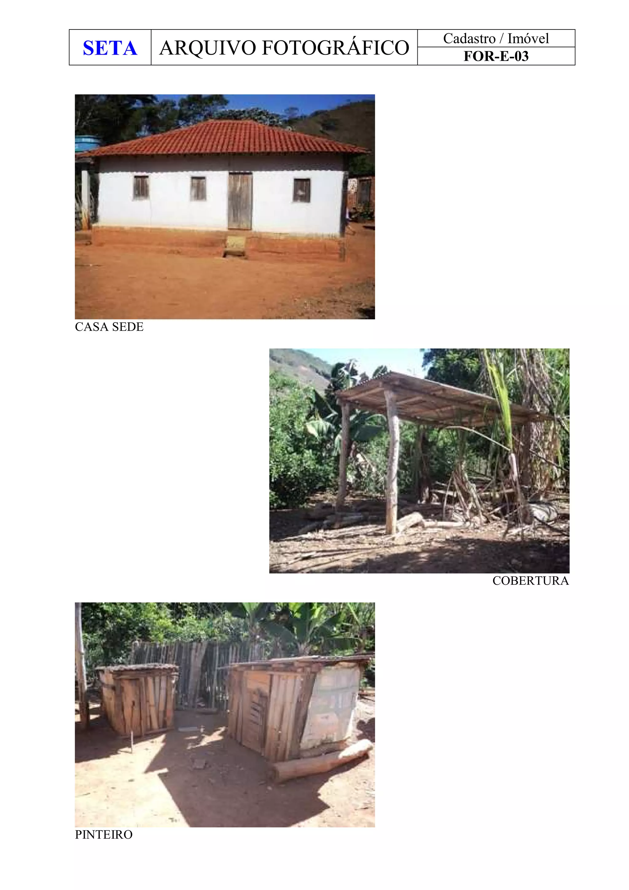 SETA ARQUIVO FOTOGRÁFICO
Cadastro / Imóvel
FOR-E-03
CASA SEDE
COBERTURA
PINTEIRO
 