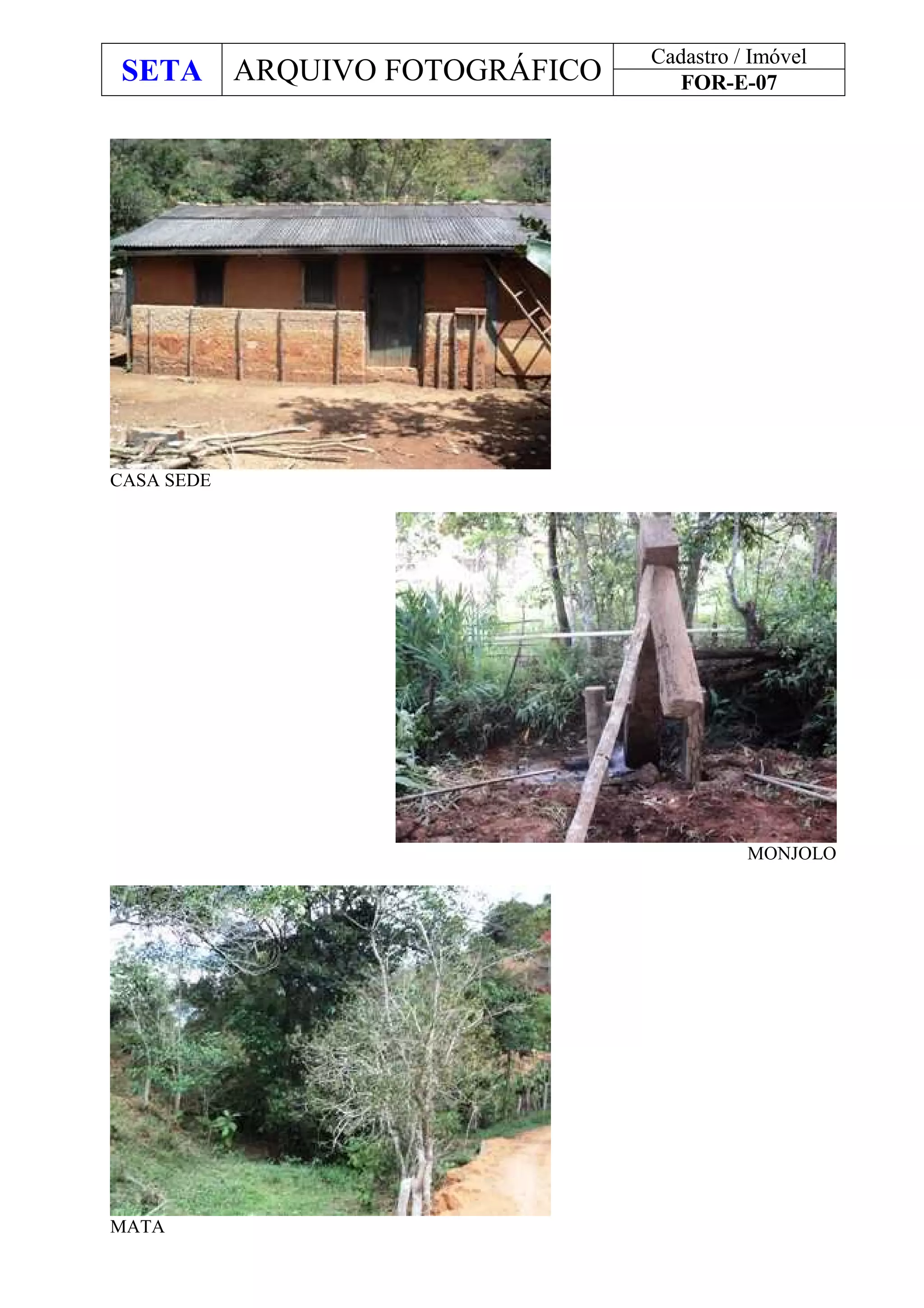 SETA ARQUIVO FOTOGRÁFICO
Cadastro / Imóvel
FOR-E-07
CASA SEDE
MONJOLO
MATA
 