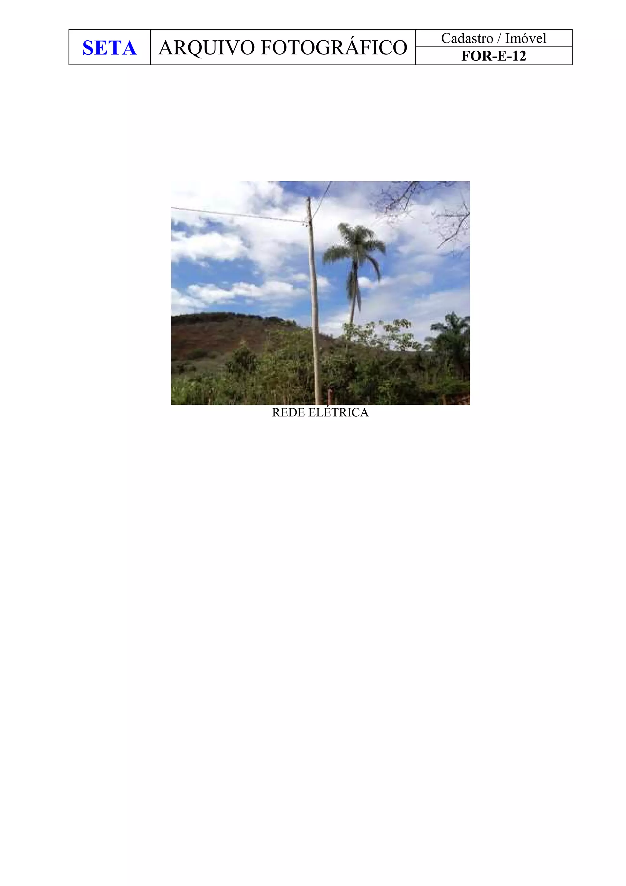 SETA ARQUIVO FOTOGRÁFICO
Cadastro / Imóvel
FOR-E-12
REDE ELÉTRICA
 