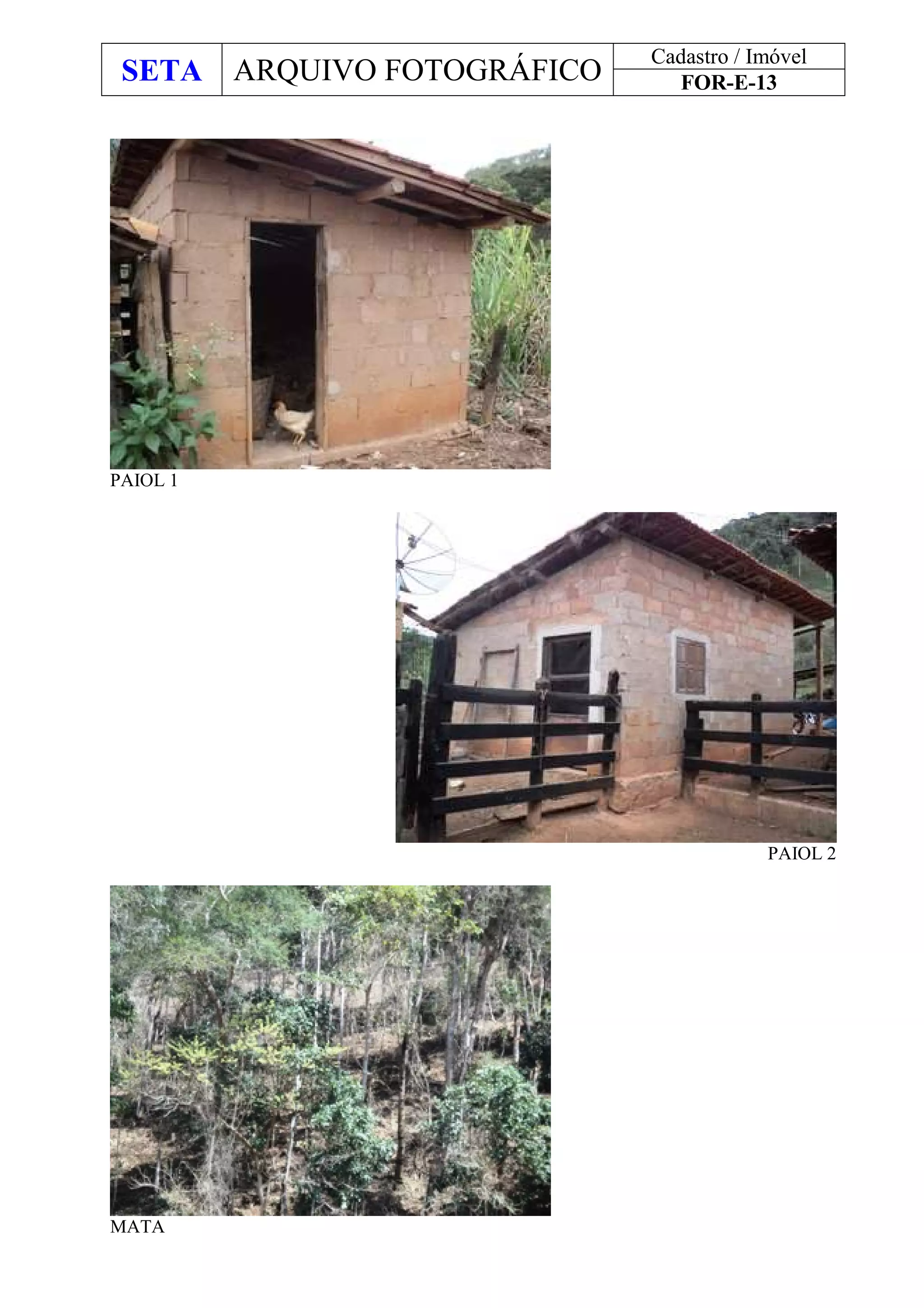 SETA ARQUIVO FOTOGRÁFICO
Cadastro / Imóvel
FOR-E-13
PAIOL 1
PAIOL 2
MATA
 