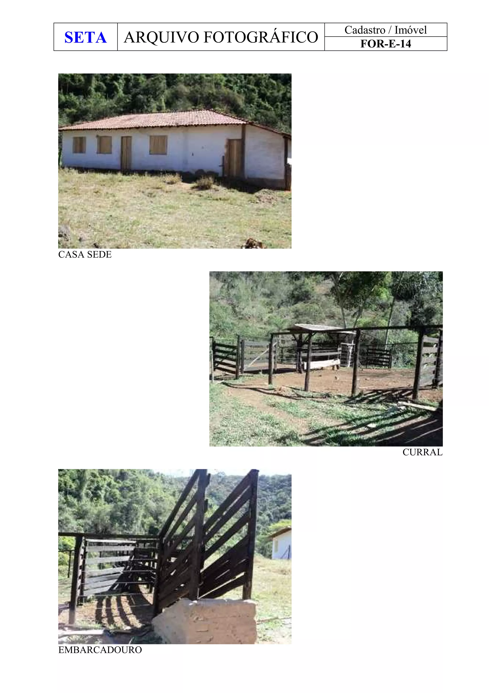 SETA ARQUIVO FOTOGRÁFICO
Cadastro / Imóvel
FOR-E-14
CASA SEDE
CURRAL
EMBARCADOURO
 