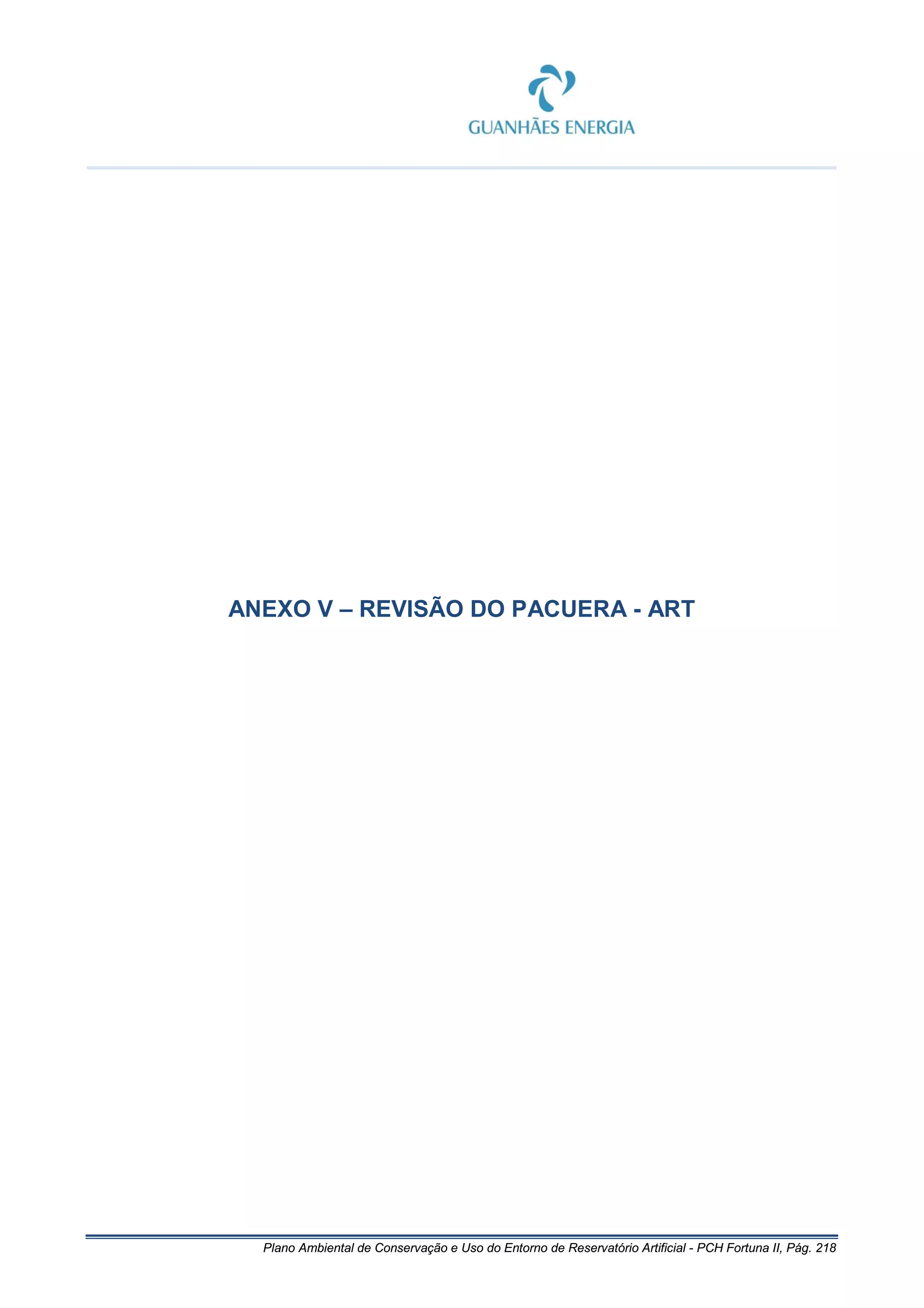 Plano Ambiental de Conservação e Uso do Entorno de Reservatório Artificial - PCH Fortuna II, Pág. 218
ANEXO V – REVISÃO DO PACUERA - ART
 