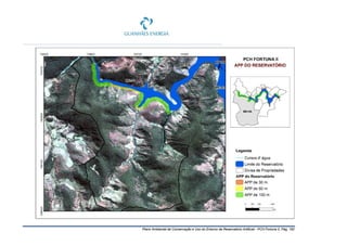 Plano Ambiental de Conservação e Uso do Entorno de Reservatório Artificial - PCH Fortuna II, Pág. 162
 