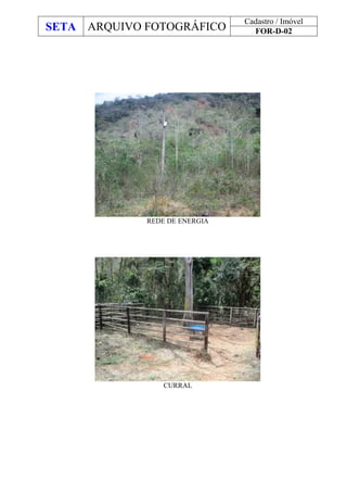 SETA ARQUIVO FOTOGRÁFICO
Cadastro / Imóvel
FOR-D-02
REDE DE ENERGIA
CURRAL
 